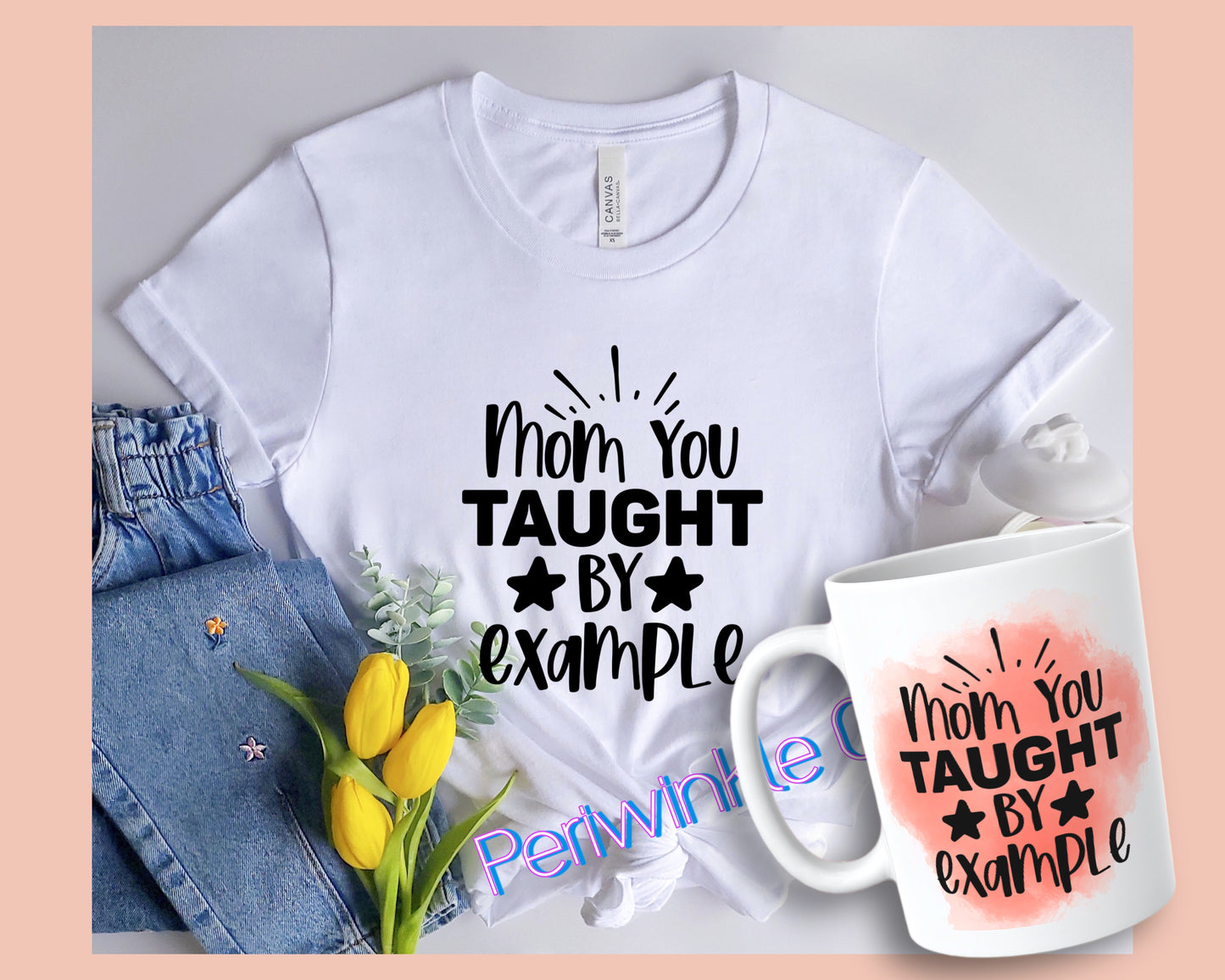 Mom you taught by example SHIRT and MUG | Mom