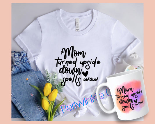 Mom turned upside down spells wow SHIRT and MUG | Mom