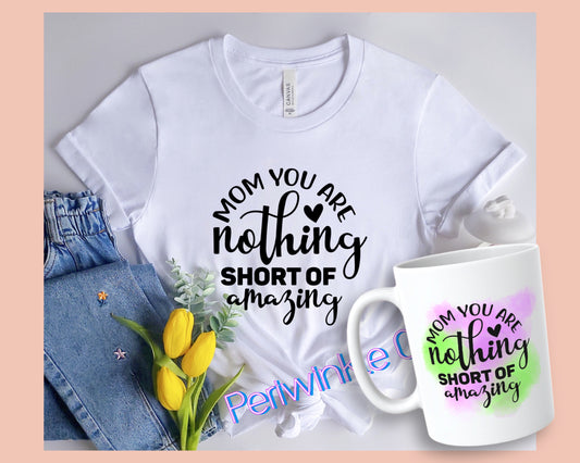 Mom you are nothing short of amazing SHIRT and MUG | Mom