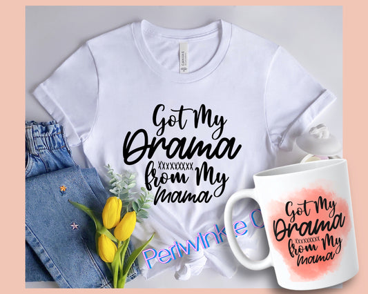 Got my Drama from my Mama SHIRT and MUG | Mom