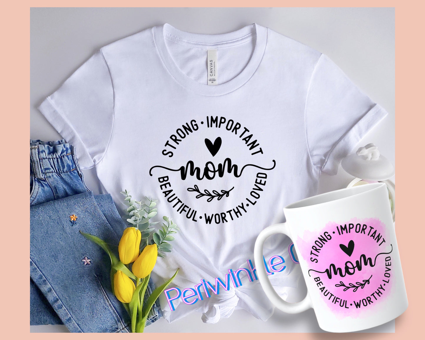 Strong-important-beautiful-worthy-loved mom SHIRT and MUG | Mom